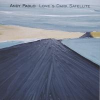 Andy Padlo - Love's Dark Satellite